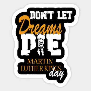 Don't let Dreams Die Martin Luther kings Day Sticker